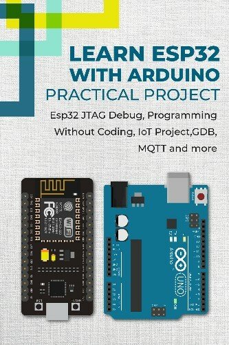 Learn Esp32 With Arduino - Practical Project - Free For Download