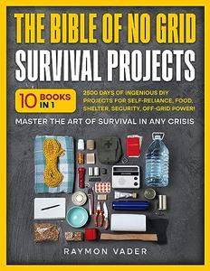 The Bible Of No Grid Survival Projects:10 BOOKS IN 1