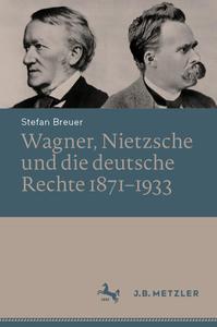 Wagner, Nietzsche und die deutsche Rechte 1871–1933